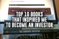Top 10 Books That Inspired Me to Become an Investor
